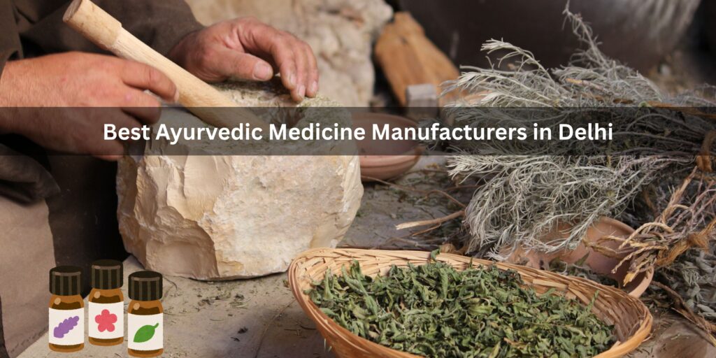 Best Ayurvedic Medicine Manufacturers in Delhi